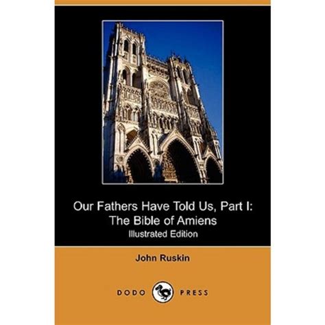 Our Fathers Have Told Us Part I The Bible of Amiens Illustrated Edition Dodo Press PDF