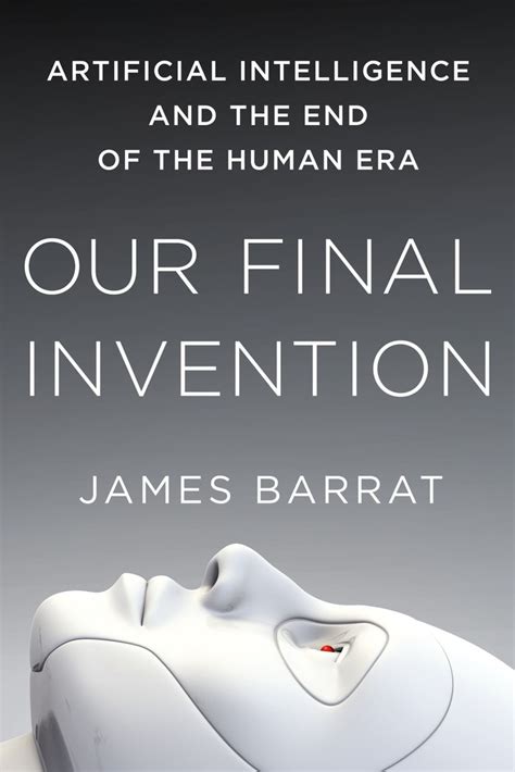 Our Final Invention Artificial Intelligence and the End of the Human Era Kindle Editon