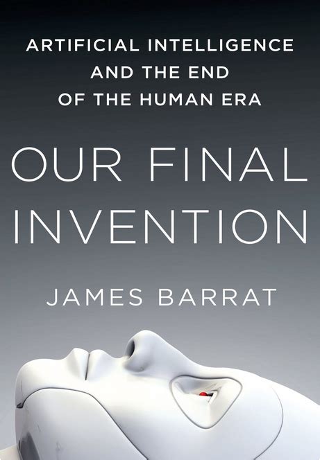 Our Final Invention Artificial Intelligence and the End of the Human Era Kindle Editon