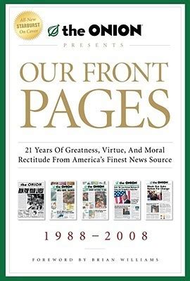 Our Front Pages 21 Years of Greatness Virtue and Moral Rectitude from America s Finest News Source Onion Presents Reader