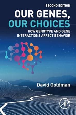 Our Genes, Our Choices How genotype and gene interactions affect Behavior Reader