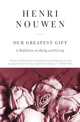 Our Greatest Gift A Meditation on Dying and Caring Reader