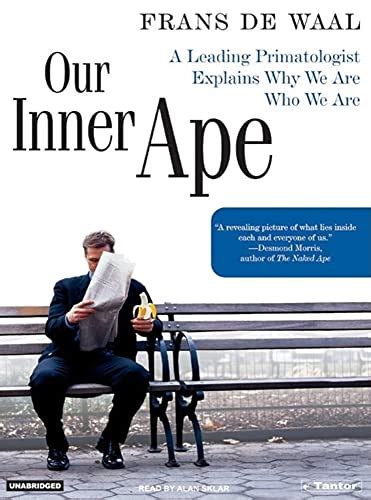 Our Inner Ape A Leading Primatologist Explains Why We Are Who We Are Doc