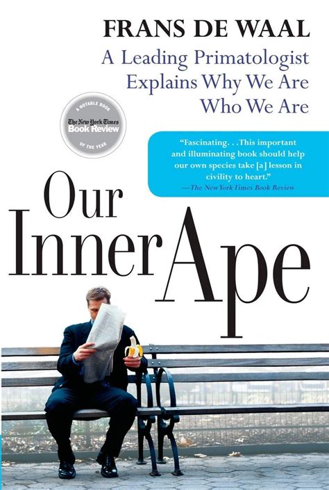 Our Inner Ape A Leading Primatologist Explains Why We Are Who We Are Doc