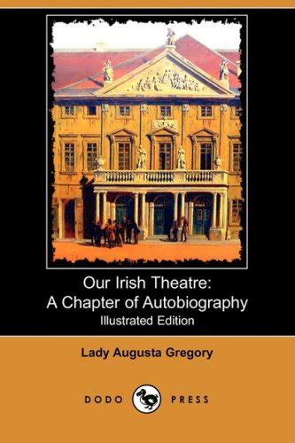 Our Irish Theatre A Chapter of Autobiography Classic Reprint Kindle Editon