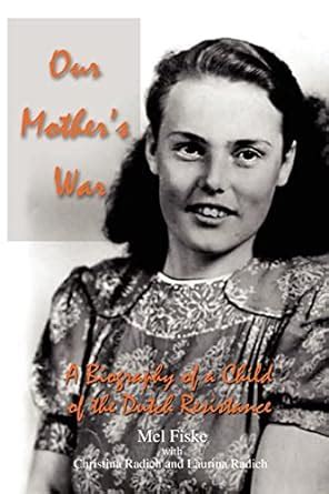 Our Mother's War A Biography of a Child of the Dutch Resistance PDF