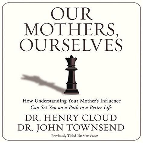 Our Mothers Ourselves How Understanding Your Mother s Influence Can Set You on a Path to a Better Life Epub