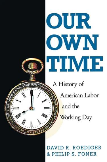 Our Own Time A History of American Labor and the Working Day Reader