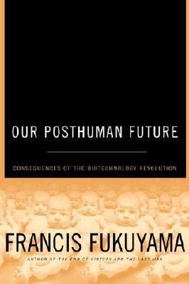 Our Posthuman Future Consequences of the Biotechnology Revolution Reader