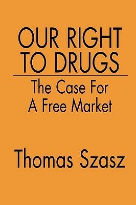 Our Right to Drugs The Case for a Free Market Kindle Editon