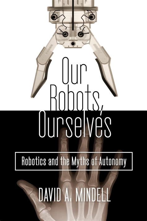 Our Robots Ourselves Robotics and the Myths of Autonomy Epub