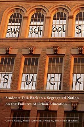 Our Schools Suck Students Talk Back to a Segregated Nation on the Failures of Urban Education Kindle Editon