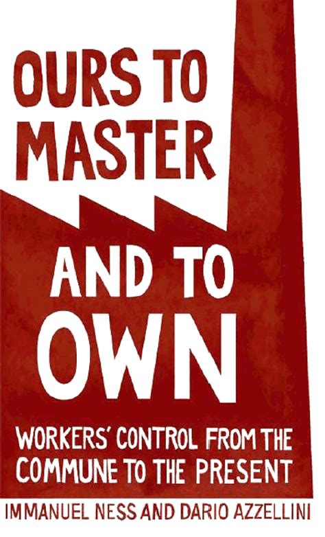 Ours to Master and to Own Workers Control from the Commune to the Present Doc