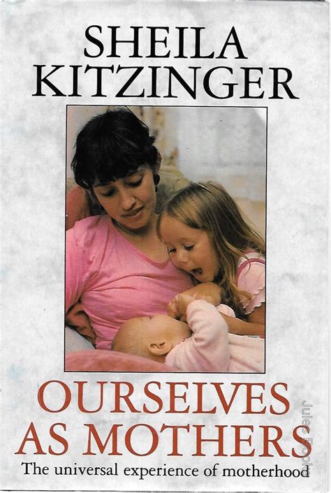 Ourselves As Mothers The Universal Experience Of Motherhood Kindle Editon