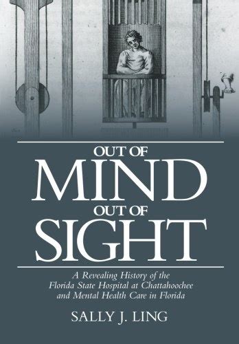 Out of Mind Out of Sight A Revealing History of the Florida State Hospital at Chattahoochee and Mental Health Care in Florida Doc