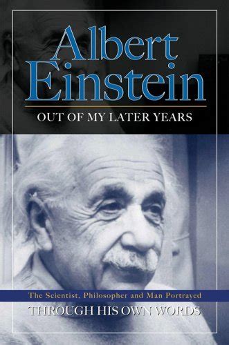 Out of My Later Years The Scientist Philosopher and Man Portrayed Through His Own Words PDF