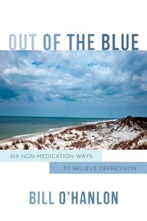 Out of the Blue Six Non-Medication Ways to Relieve Depression Reader