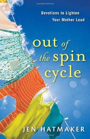 Out of the Spin Cycle Devotions to Lighten Your Mother Load PDF