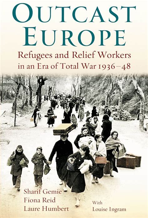 Outcast Europe Refugees and Relief Workers in an Era of Total War Kindle Editon