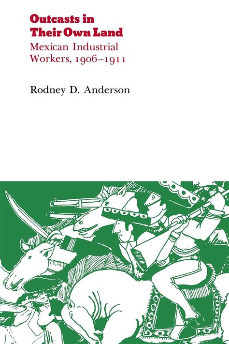 Outcasts in Their Own Land: Mexican Industrial Workers 1906-1911 (The Origins of Modern Mexico) Kindle Editon