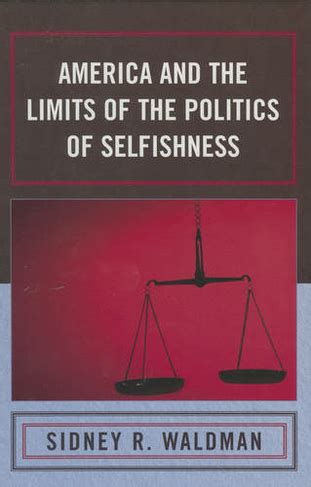 Outlines and Highlights for America and the Limits of the Politics of Selfishness by Sidney Waldman Doc