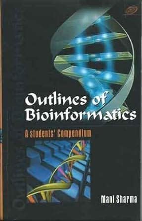 Outlines of Bioinformatics A Student's Compendium Reader