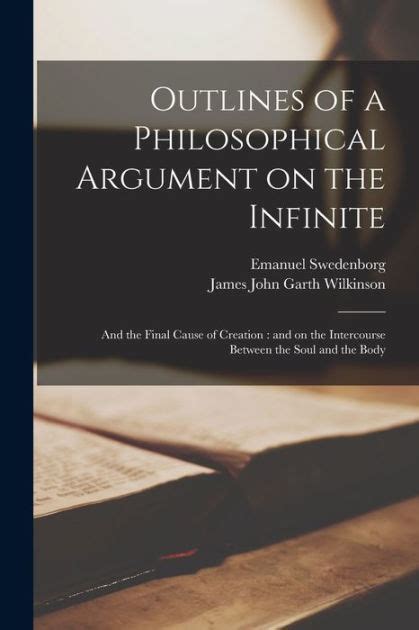 Outlines of a Philosophical Argument on the Infinite And the Final Cause of Creation And on the Intercourse Between the Soul and the Body Classic Reprint Reader
