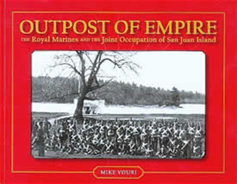 Outpost Of Empire The Royal Marines And The Joint Occupation Of San Juan Island Reader