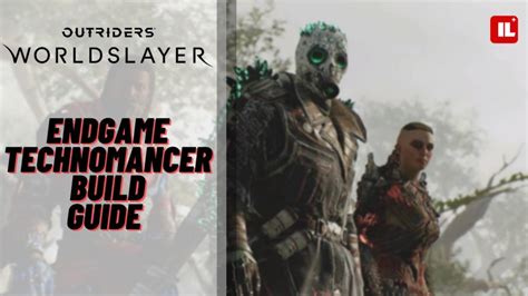 Outriders Worldslayer Technomancer Build Leveling: The Ultimate Guide to Dominating the Endgame