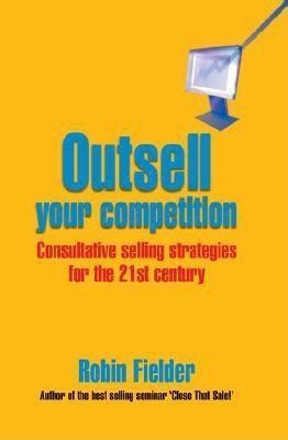 Outsell Your Competition: Consultative Selling Strategies for the 21st Century Ebook Doc