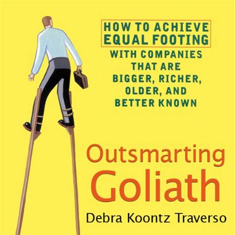 Outsmarting Goliath How to Achieve Equal Footing with Companies That are Bigger, Richer, Older Kindle Editon