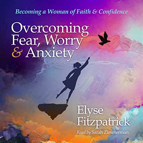 Overcoming Fear Worry and Anxiety Becoming a Woman of Faith and Confidence Doc