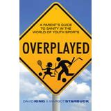 Overplayed A Parent s Guide to Sanity in the World of Youth Sports Kindle Editon