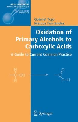 Oxidation of Primary Alcohols to Carboxylic Acids A Guide to Current Common Practice Epub