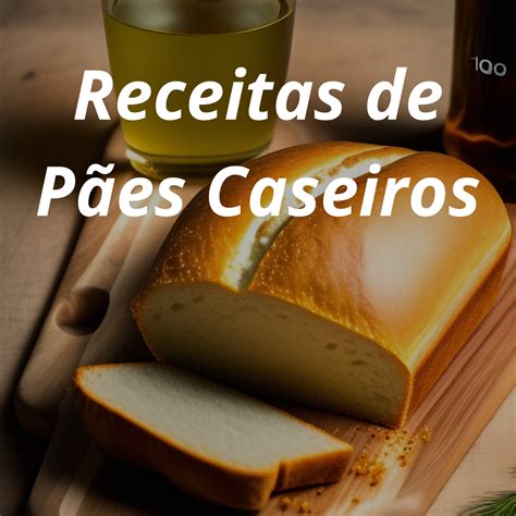 Pães: Um Guia Completo para o Alimento Básico Diário