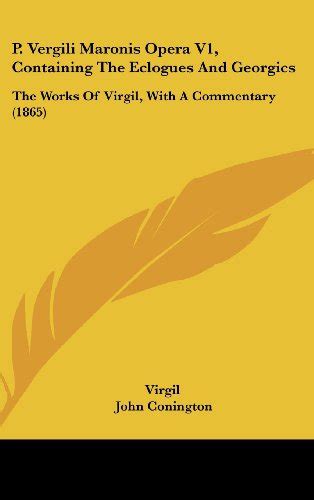 P Vergili Maronis Opera V1 Containing The Eclogues And Georgics The Works Of Virgil With A Commentary 1865 Epub