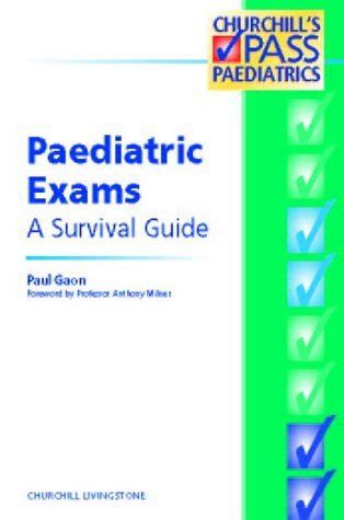 PAEDIATRIC EXAMS A SURVIVAL GUIDE PAUL GAON PDF Ebook Doc