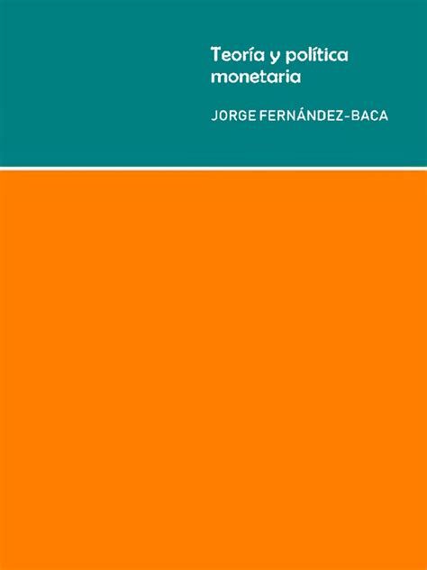 PDF DEL LIBRO TEORIA Y POLITICA MONETARIA DE FERNANDEZ BACAJORGE FERNANDEZ  BACA Doc