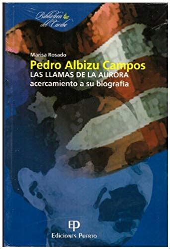 PEDRO ALBIZU CAMPOS. Las llamas de la Aurora acercamiento a su biografÃƒa PDF