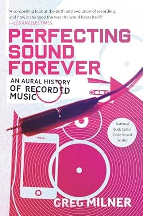 PERFECTING SOUND FOREVER AN AURAL HISTORY OF RECORDED MUSIC Ebook Reader