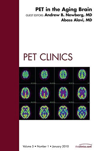 PET in the Aging Brain An Issue of PET Clinics E-Book The Clinics Radiology Reader