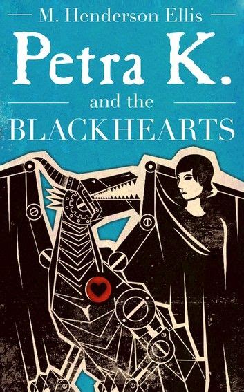 PETRA K AND THE BLACKHEARTS A NOVEL BY M HENDERSON ELLIS Ebook PDF