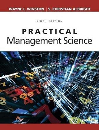 PRACTICAL MANAGEMENT SCIENCE WINSTON ALBRIGHT PROBLEM SOLUTIONS Ebook Reader