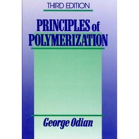 PRINCIPLES OF POLYMERIZATION GEORGE ODIAN SOLUTION MANUAL Ebook Kindle Editon