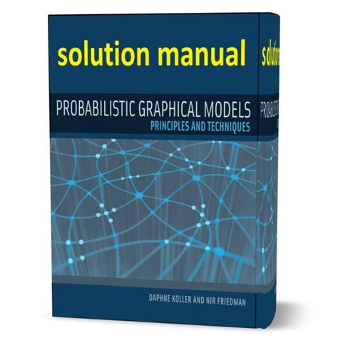 PROBABILISTIC GRAPHICAL MODELS PRINCIPLES AND TECHNIQUES SOLUTION MANUAL Ebook Doc