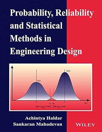 PROBABILITY RELIABILITY AND STATISTICAL METHODS IN ENGINEERING DESIGN SOLUTIONS MANUAL Ebook PDF