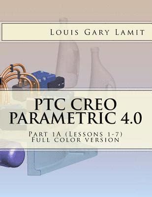 PTC Creo Parametric 40 Part 1A Lessons 1-7 Reader