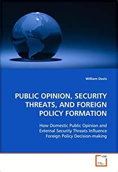 PUBLIC OPINION SECURITY THREATS AND FOREIGN POLICY FORMATION How Domestic Public Opinion and External Security Threats Influence Foreign Policy Decision-making Reader