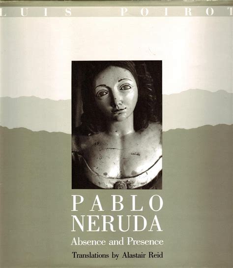 Pablo Neruda Absence and Presence Reader