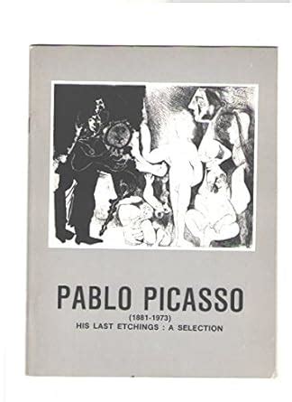 Pablo Picasso 1881-1973 his last etchings a selection R S Johnson International Kindle Editon